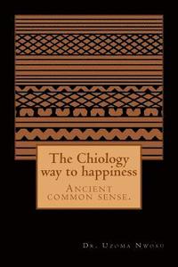bokomslag The Chiology way to happiness: Ancient common sense.