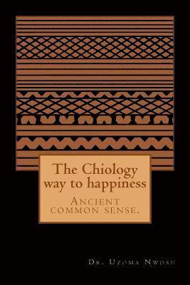 The Chiology way to happiness: Ancient common sense. 1