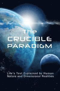 R. Lynch - The Crucible Paradigm: Life's Test Explained by Human Nature and Dimensional Realities, Häftad