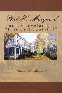 bokomslag Phil H. Marquard: and Cleveland's "Homes Beautiful"