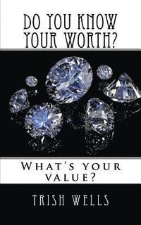 Trish Wells - Do you know your WORTH?, Häftad