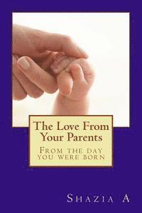 bokomslag The Love From Your Parents: From the day you were born