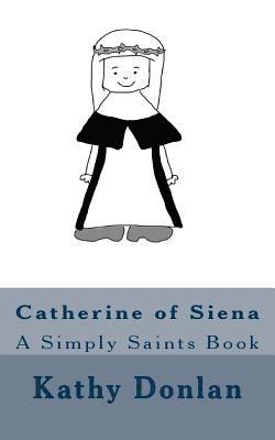 Catherine of Siena: A Simply Saints Book 1