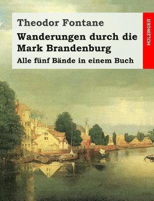 bokomslag Wanderungen durch die Mark Brandenburg: Alle fünf Bände in einem Buch