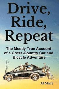 bokomslag Drive, Ride, Repeat: The Mostly True Account of a Cross-Country Car and Bicycle Adventure
