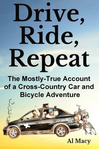 bokomslag Drive, Ride, Repeat: The Mostly True Account of a Cross-Country Car and Bicycle Adventure