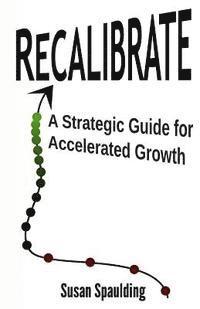 bokomslag Recalibrate: A Strategic Guide for Accelerated Growth
