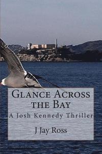 bokomslag Glance Across the Bay: A Josh Kennedy Thriller