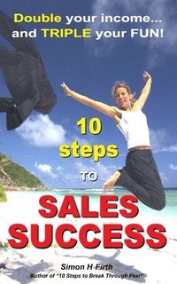 bokomslag 10 Steps to Sales Success: DOUBLE your income and TRIPLE your fun