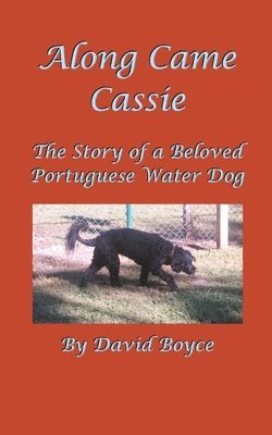 Along Came Cassie: The Story of a Beloved Portuguese Water Dog 1