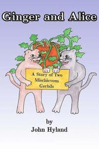 bokomslag Ginger and Alice: The Story of Two Mischevious Gerbils