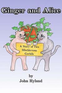 bokomslag Ginger and Alice: The Story of Two Mischevious Gerbils