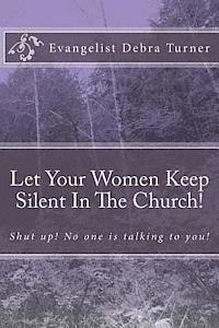 bokomslag Let Your Women Keep Silent In The Church!: Shut up! No one is talking to you!