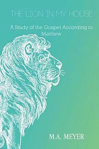 bokomslag The Lion in My House: A Study of the Gospel According to Matthew