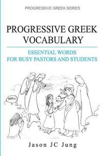 bokomslag Progressive Greek Vocabulary: Essential Words for Busy Pastors and Students