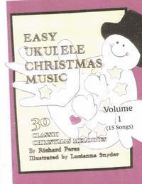 Richard L. Perez - Easy Ukulele Christmas Music Vol 1: 30 Classic Christmas Melodies, Häftad