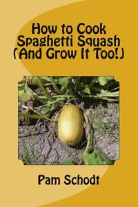 bokomslag How to Cook Spaghetti Squash (And Grow It Too!)