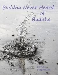 bokomslag Buddha Never Heard of Buddha