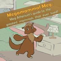 bokomslag Megamammal Meg: Meg Atherium's Guide to the greatest mammals that ever lived