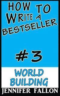 bokomslag How To Write a Bestseller: World Building