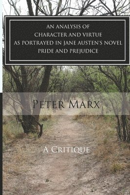 A Critical Examination of Character and Virtue as Portrayed in Jane Austen's Pride and Prejudice 1