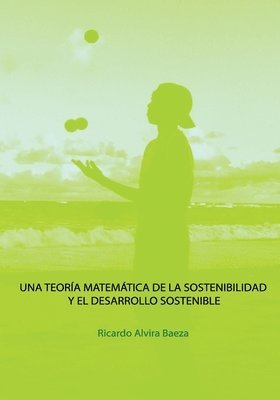 Una Teoria Matematica de la Sostenibilidad y el Desarrollo Sostenible 1