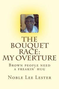 bokomslag The Bouquet Race: My Overture: Brown People Need A Freakin' Hug