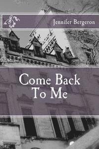 Jennifer Leigh Bergeron - Come Back To Me, Häftad