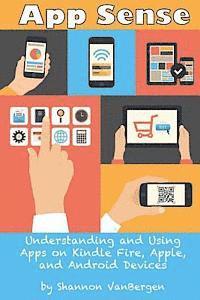 bokomslag App Sense: Understanding and Using Apps on Kindle Fire, Apple and Android Devices