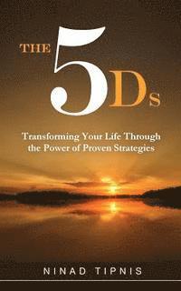 bokomslag The 5 Ds: Transforming Your Life Through the Power of Proven Strategies