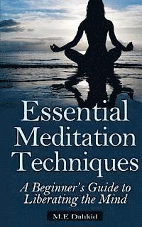 bokomslag Essential Meditation Techniques: A Beginner's Guide to Liberating the Mind