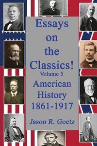 bokomslag Essays on the Classics!: American History, 1861-1917