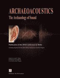 bokomslag Archaeoacoustics: The Archaeology of Sound: Publication of Proceedings from the 2014 Conference in Malta