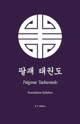 Palgwae Taekwondo: Foundation Syllabus 1