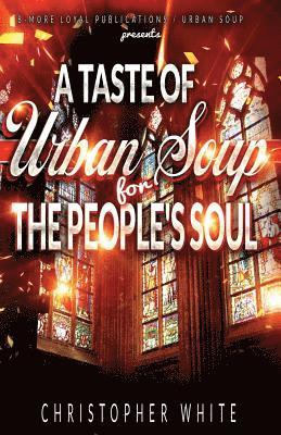 Christopher White - A Taste of Urban Soup for The Peoples Soul, Häftad