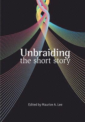 Aaron Penn, Sara Shumaker - Unbraiding the short story, Häftad