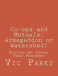 bokomslag Co-ops and Mutuals: Armageddon or Watershed?: Bullying and Control Freak Management