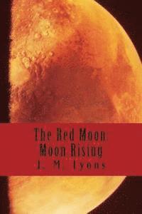 J. M. Lyons - The Red Moon: Moon Rising, Häftad