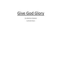 bokomslag GIve God Glory: a collection of inspirational poetry