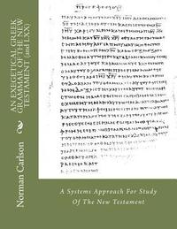 bokomslag AN EXEGETICAL GREEK GRAMMAR OF THE NEW TESTAMENT (and LXX): A Systems Approach For Study Of The New Testament