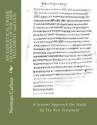 Norman E. Carlson - AN EXEGETICAL GREEK GRAMMAR OF THE NEW TESTAMENT (and LXX): A Systems Approach For Study Of The New Testament, Häftad