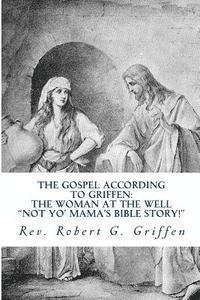 The Gospel According to Griffen: The Woman At The Well 1