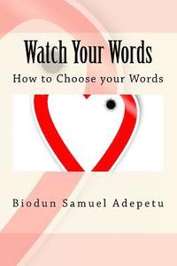 bokomslag Watch Your Words: How to Choose your Words