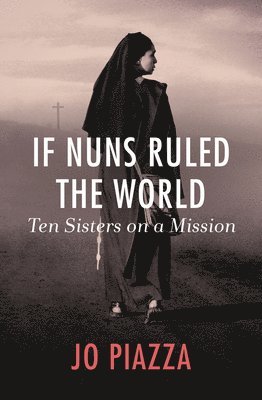 bokomslag If Nuns Ruled the World: Ten Sisters on a Mission