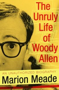 bokomslag The Unruly Life of Woody Allen