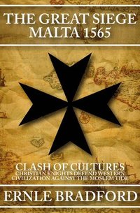 bokomslag The Great Siege, Malta 1565: Clash of Cultures: Christian Knights Defend Western Civilization Against the Moslem Tide