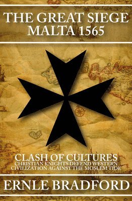 bokomslag The Great Siege, Malta 1565: Clash of Cultures: Christian Knights Defend Western Civilization Against the Moslem Tide