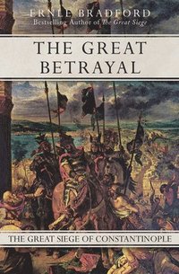bokomslag The Great Betrayal: The Great Siege of Constantinople