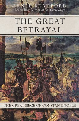 bokomslag The Great Betrayal: The Great Siege of Constantinople