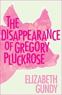 bokomslag The Disappearance of Gregory Pluckrose